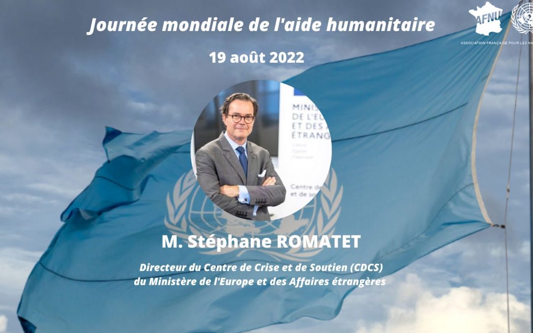Journée mondiale de l’aide humanitaire / M. Stéphane Romatet (Centre de crise et de soutien, Quai d’Orsay)